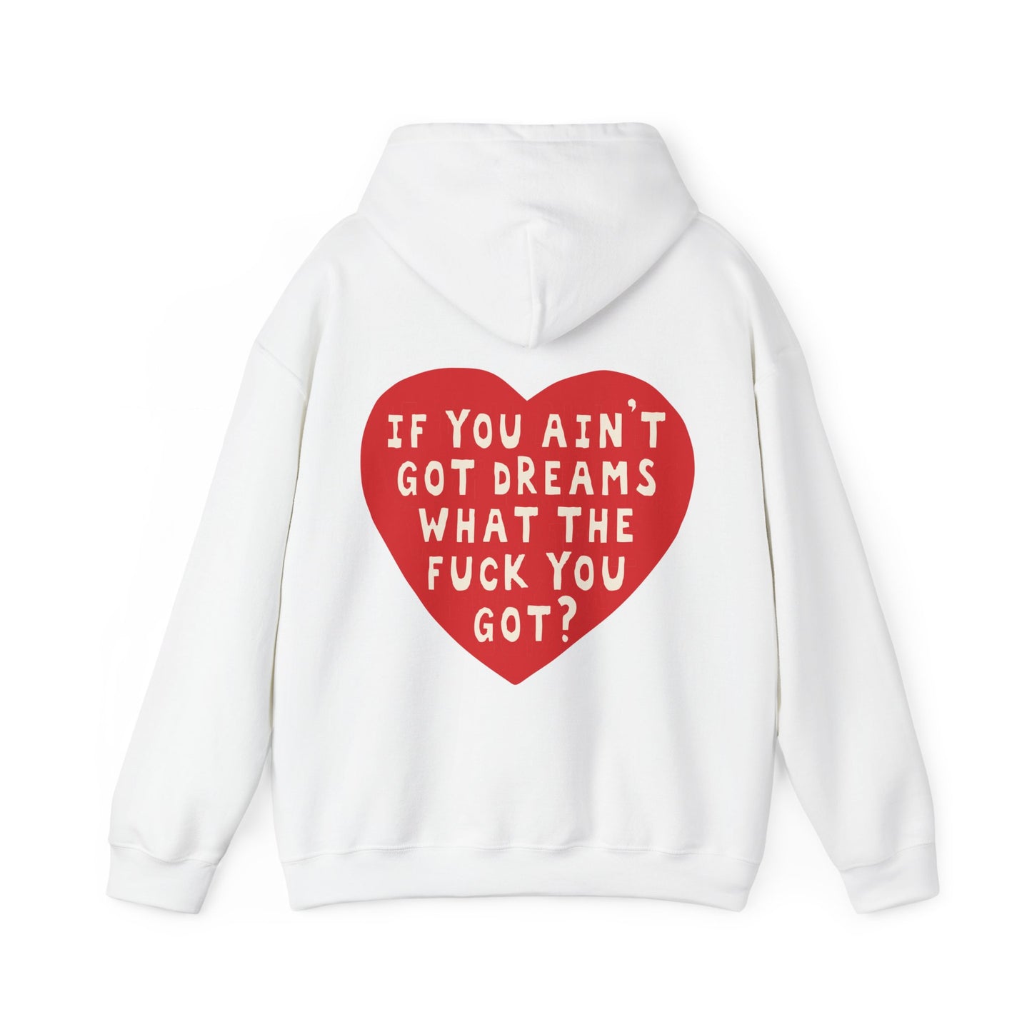 IF YOU AIN'T GOT DREAMS WHAT THE FUCK YOU GOT