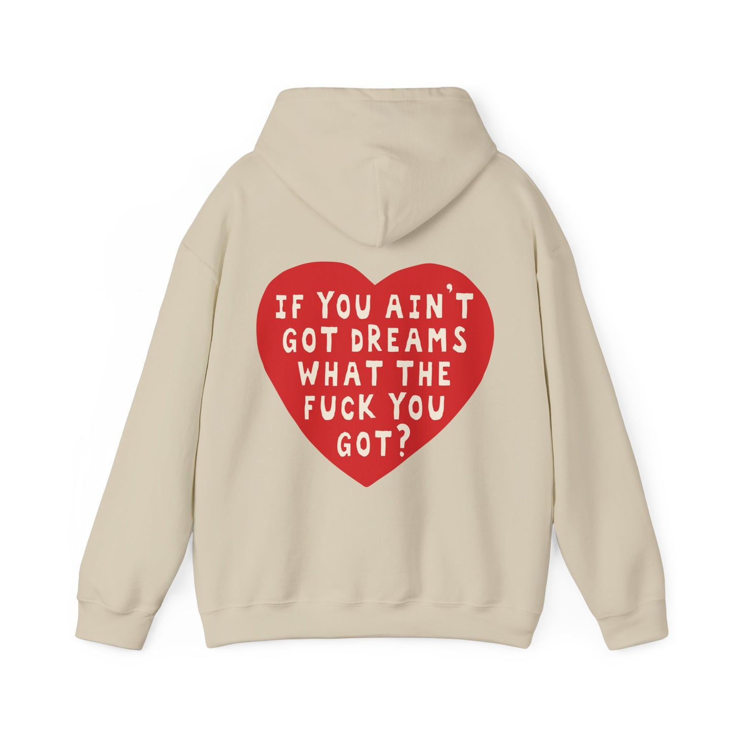 IF YOU AIN'T GOT DREAMS WHAT THE FUCK YOU GOT