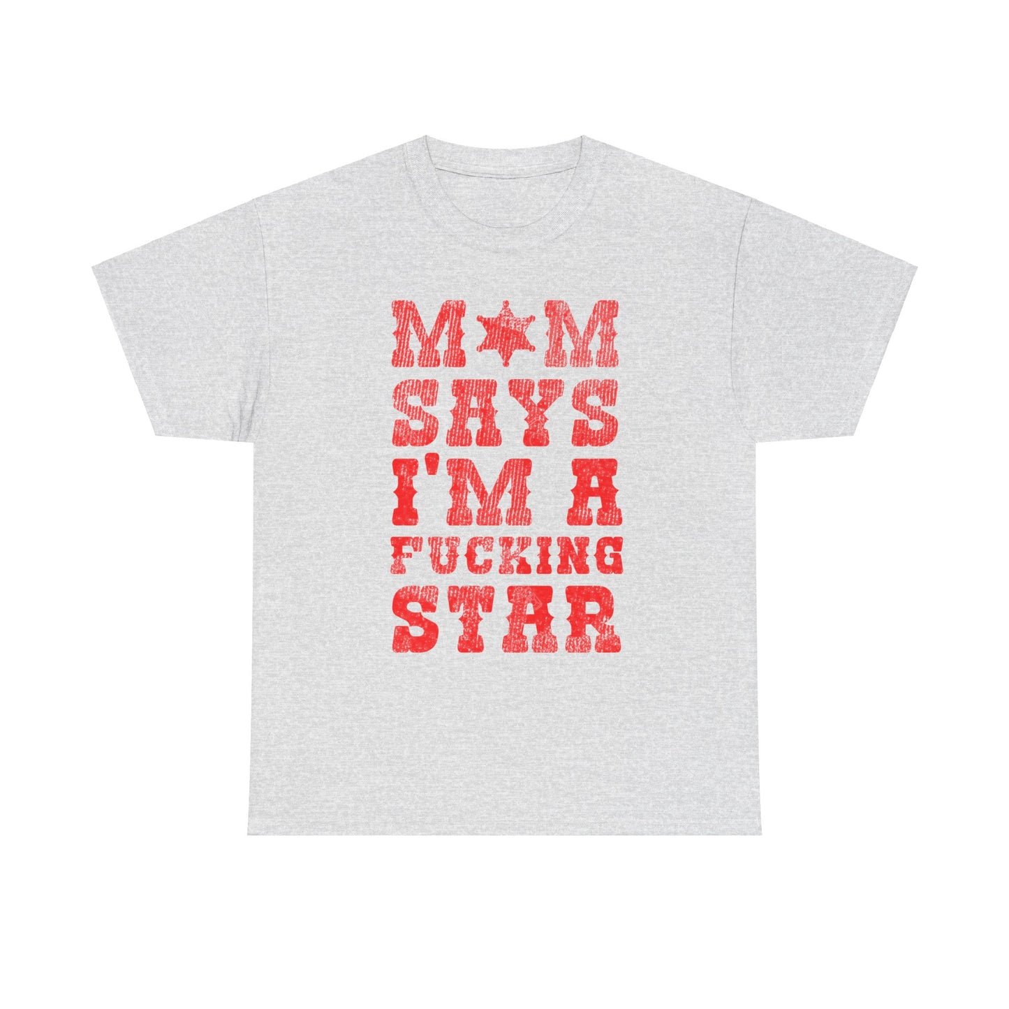 MOM SAYS I'M A F*CKING STAR TEE