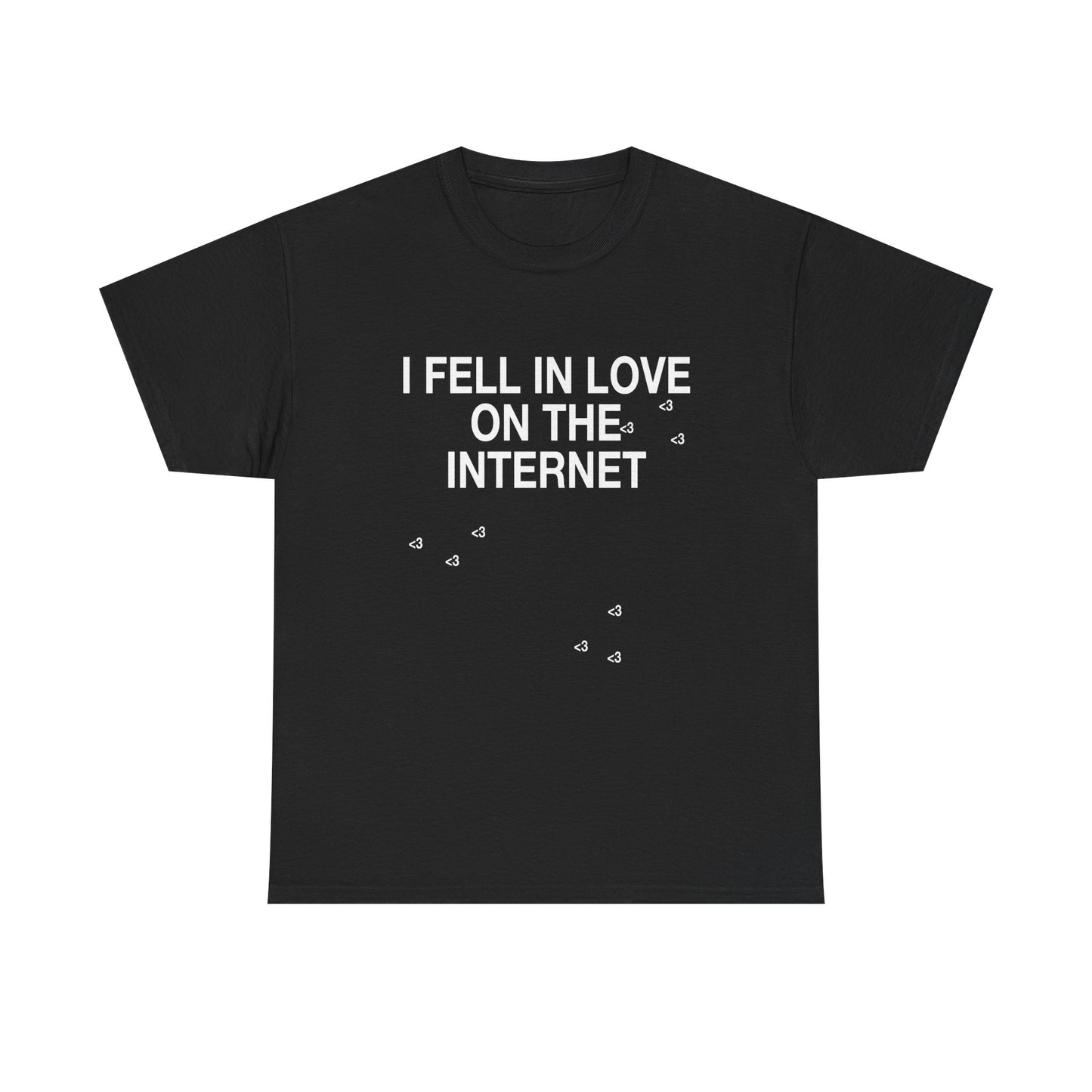 I FELL IN LOVE ON THE INTERNET <3