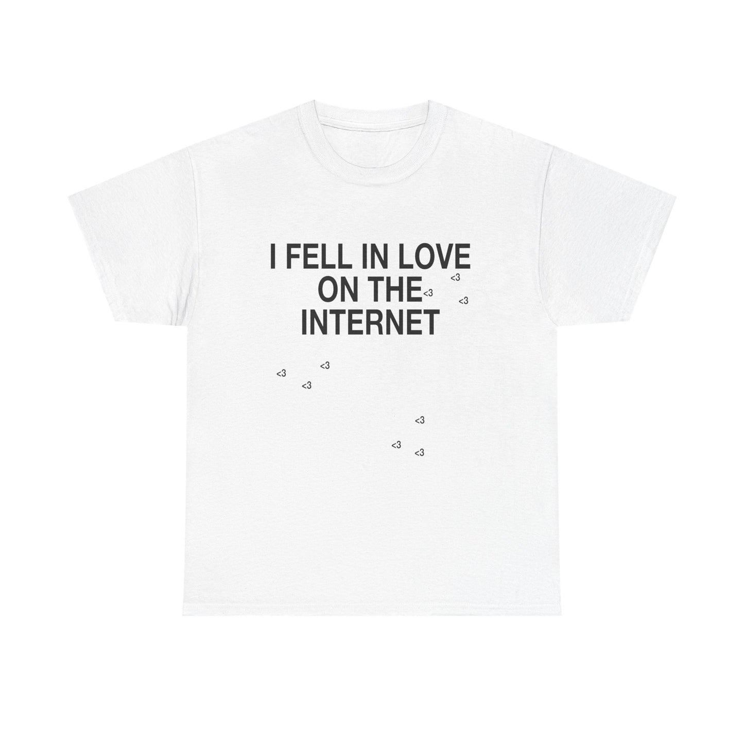 I FELL IN LOVE ON THE INTERNET <3