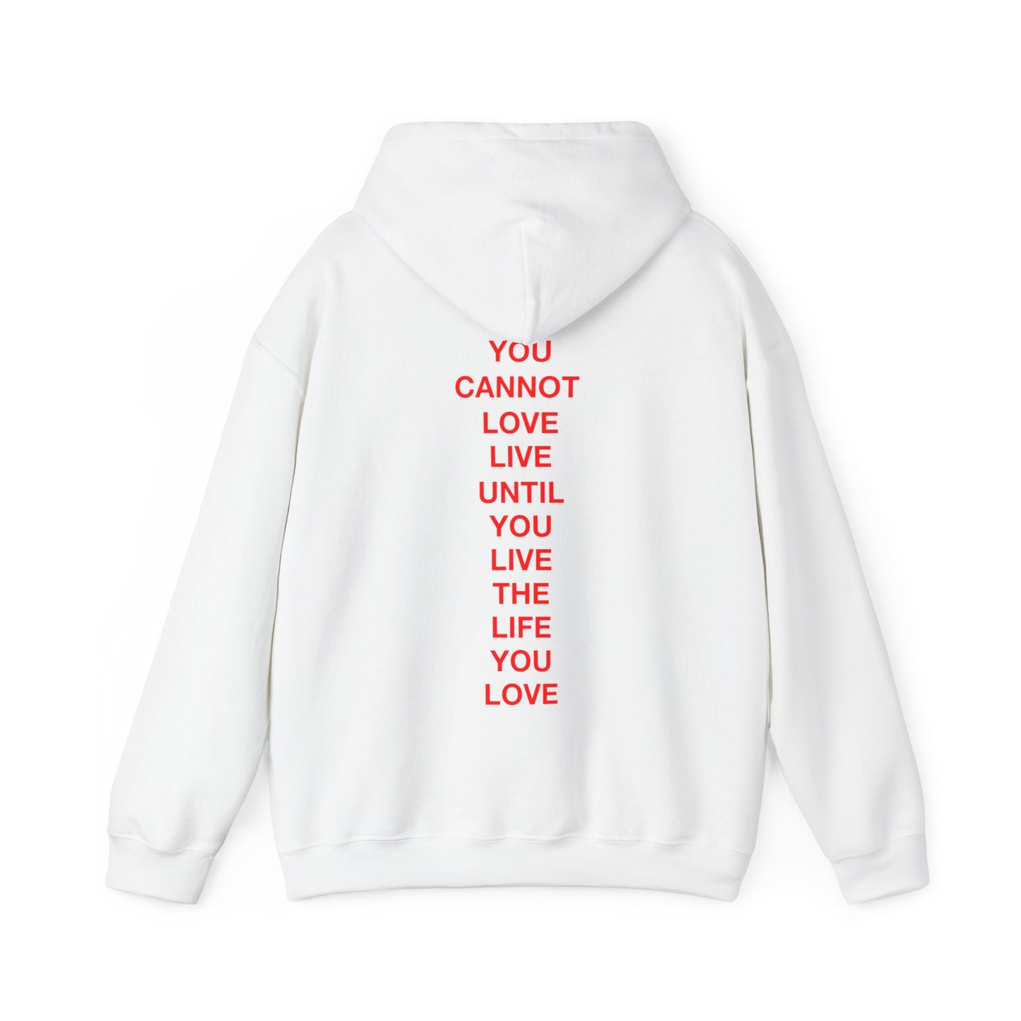 YOU CANNOT LOVE LIFE UNTIL YOU LIVE THE LIFE YOU LOVE