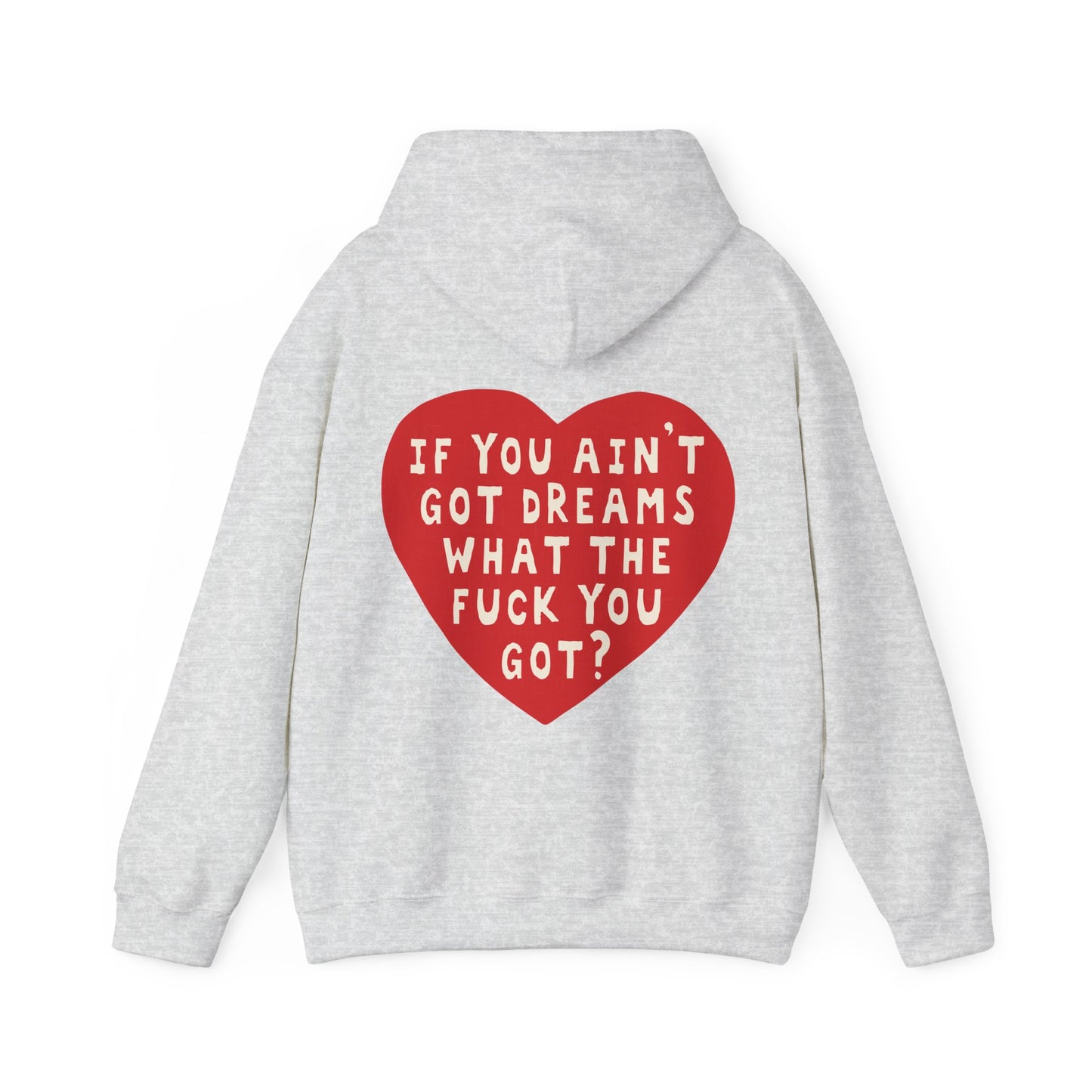 IF YOU AIN'T GOT DREAMS WHAT THE FUCK YOU GOT