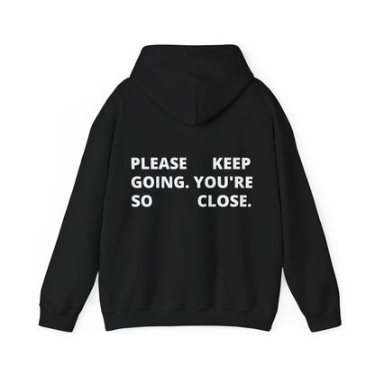PLEASE KEEP GOING. YOU'RE SO CLOSE.