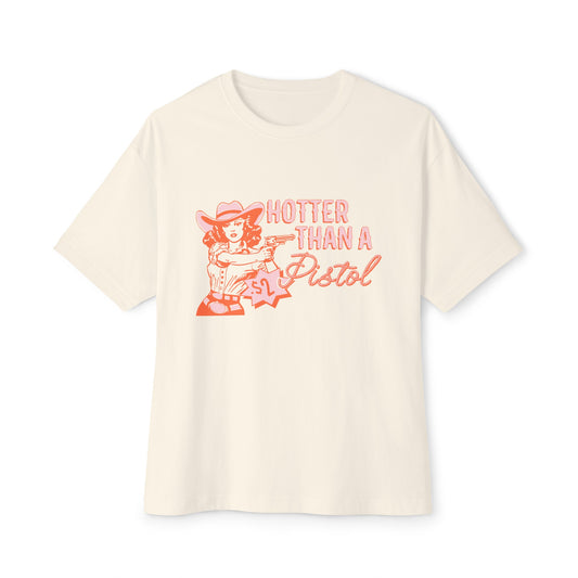 HOTTER THAN A PISTOL BOXY TEE