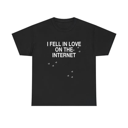 I FELL IN LOVE ON THE INTERNET <3