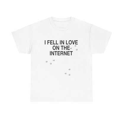 I FELL IN LOVE ON THE INTERNET <3