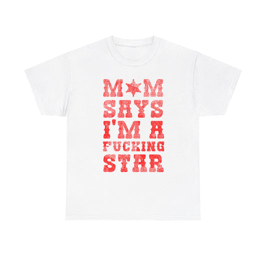 MOM SAYS I'M A F*CKING STAR TEE