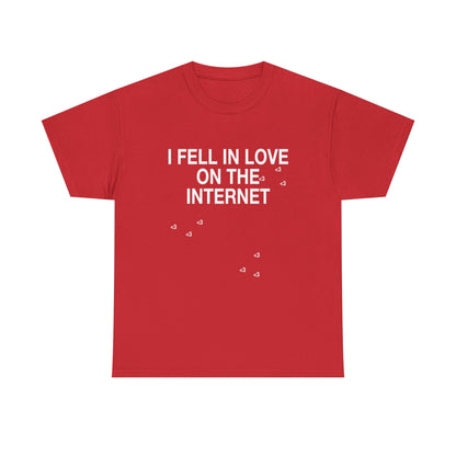 I FELL IN LOVE ON THE INTERNET <3