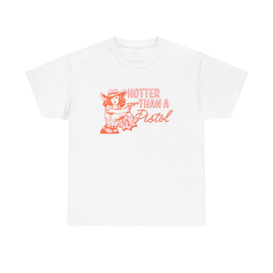 HOTTER THAN A PISTOL TEE